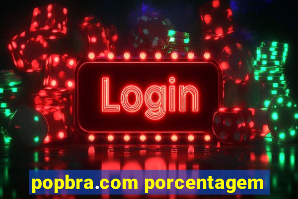 popbra.com porcentagem